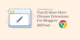 Top 25 Must-Have Chrome Extensions For Bloggers All Free